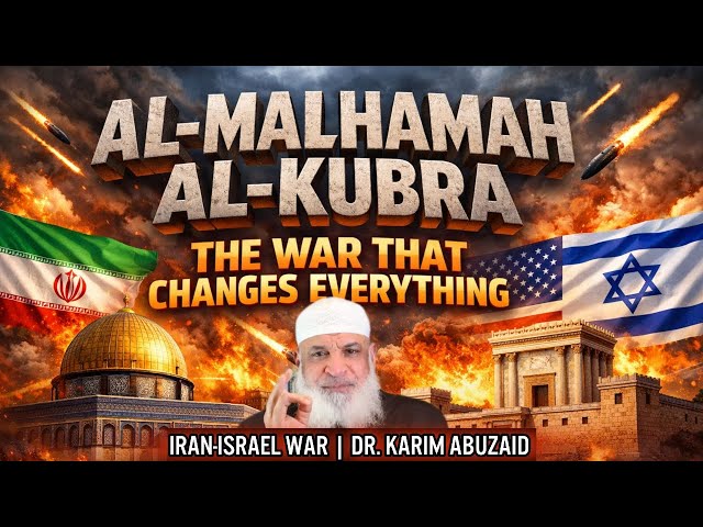 Al-Malhamah Al-Kubra: The War That Changes Everything | Iran-Israel War | Dr. Karim AbuZaid