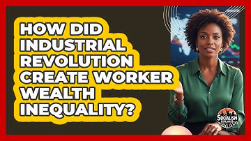 How Did Industrial Revolution Create Worker Wealth Inequality? - Socialism Explained