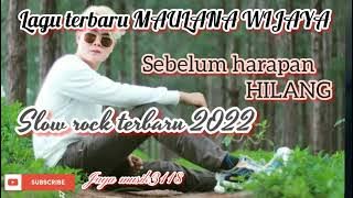 SEBELUM HARAPAN HILANG | maulana wijaya | slow rock terbaik 2022