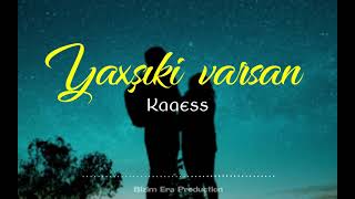 Kaaess - Yaxşıki Varsan