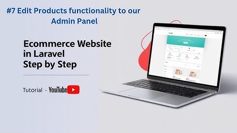 #7 Edit Functionality To Products Section for Admin Panel | Laravel Ecommerce Site Part 7