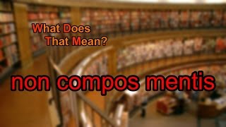 What does non compos mentis mean?