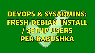 Famous DevOps & SysAdmins: Fresh Debian install / setup users per Babushka Wealth