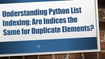 Understanding Python List Indexing: Are Indices the Same for Duplicate Elements?