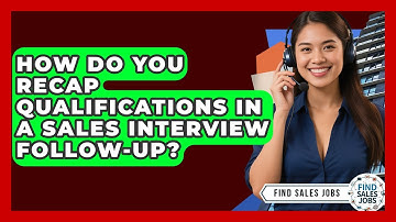 How Do You Recap Qualifications In A Sales Interview Follow-up? - Find Sales Jobs