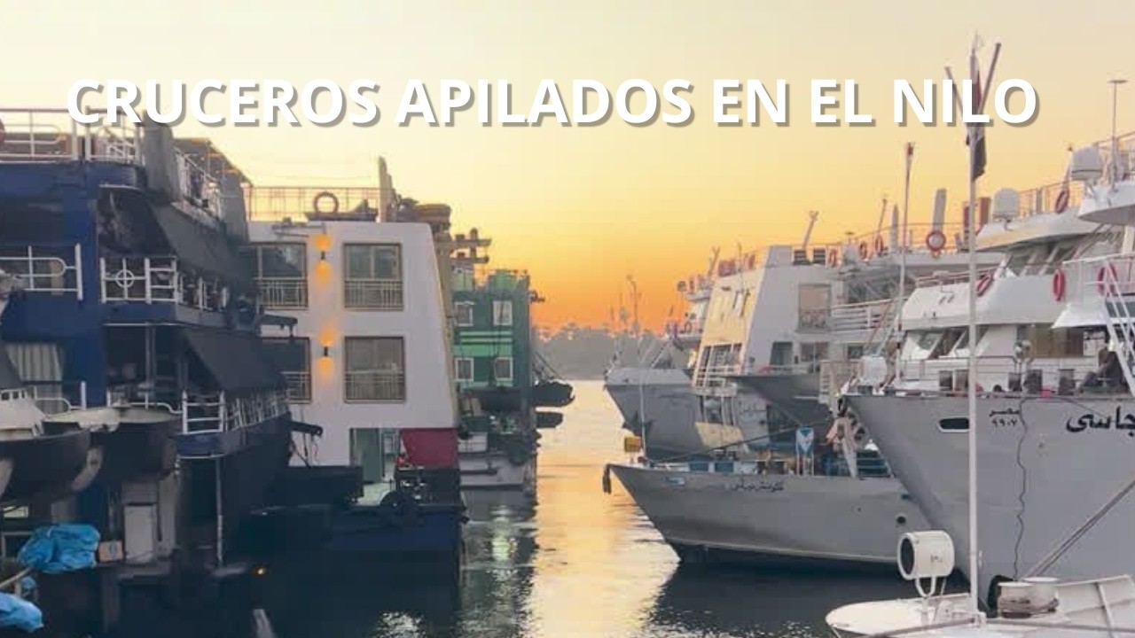 ¿POR QUÉ LOS CRUCEROS DEL NILO ESTÁN ATRACADOS EN BATERÍA?