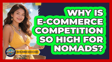Why Is E-commerce Competition So High For Nomads? - Digital Nomad Success Guide