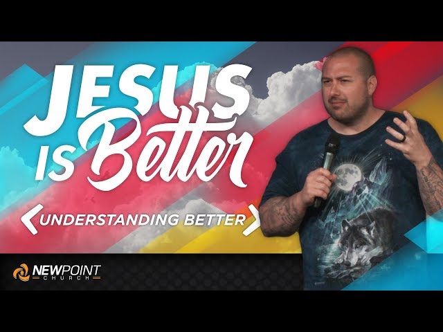 Understanding Better | Jesus is Better [ New Point Church ]
