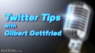 Maxim Exclusive: Twitter Tips with Gilbert Gottfried
