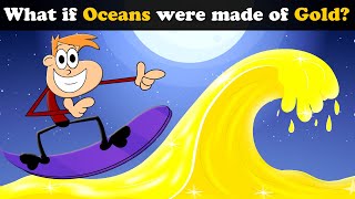 Famous What if Oceans were made of Gold? + more videos | #aumsum #kids #children #education #whatif Wealth