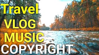 The Ultimate Travel Vlog Soundtrack (2025) free background music | no copyright music | copyright