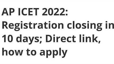 AP ICET 2022:REGISTRATION CLOSING IN 10 DAYS, HOW TO APPLY,EXAM, ADMIT CARD,RESULT RELEASED DATE OUT