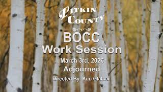 BOCC Work Session (1st and 3rd Tuesdays) - 03/03/2026
