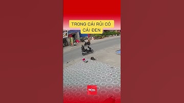 Trong cái rủi có cái đen | #vanhoaxahoi #vhxhvn #beathanoi #giaothong #nguyhiem