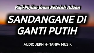 Puji Pujian setelah adzan SANDANGANE DI GANTI PUTIH full lirik tanpa musik