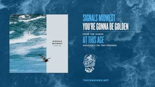 Video thumbnail of "Signals Midwest - You're Gonna Be Golden"