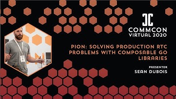 Sean Dubois - Pion: Solving Production RTC problems with composable Go libraries