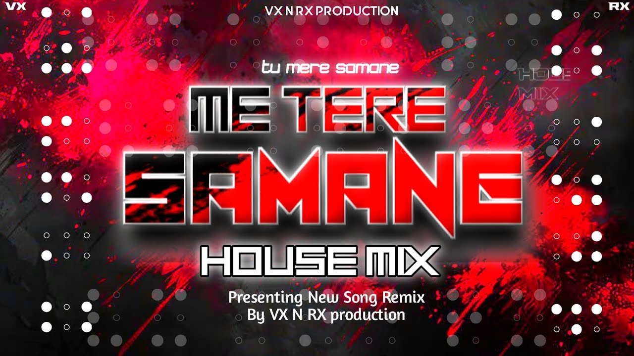 Tu mere samane | dj song tu mere samane [ HOUSE MIX ] VX N RX @VXNRX ...