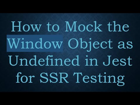 How to Mock the Window Object as Undefined in Jest for SSR Testing
