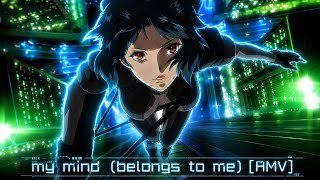 Ghost in the shell - My mind (belongs to me) [AMV]