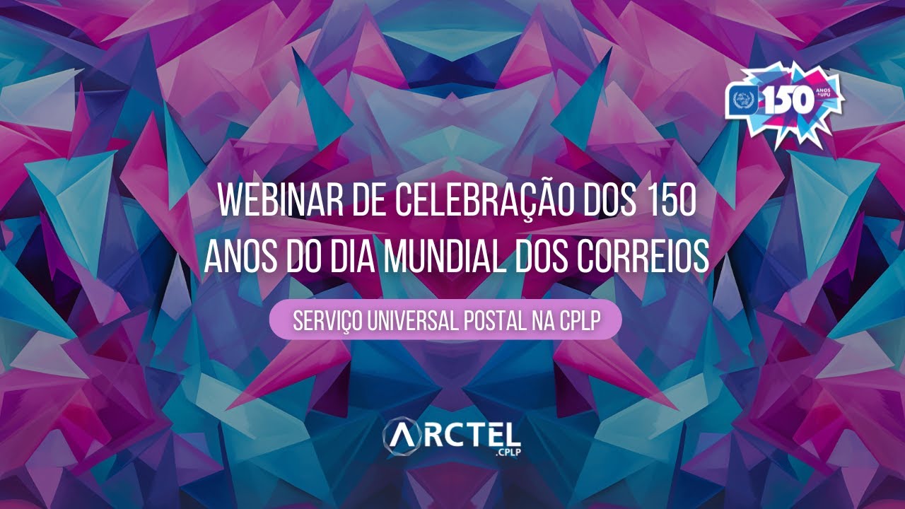Webinar de Celebração dos 150 Anos do Dia Mundial dos Correios (09.10.2024) - GT do Setor Postal