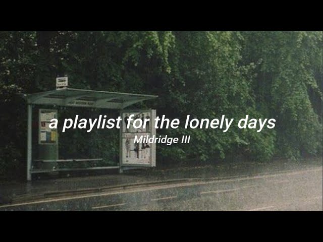 a playlist for the lonely days class=