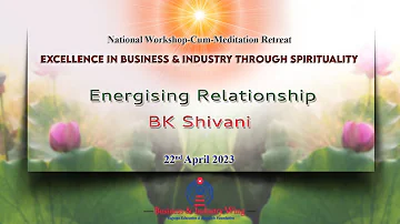 Energising Relationship I BK Shivani I Business Wing I Gyan Sarovar I Mt. Abu I 22nd April 2023