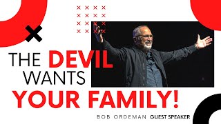 The DEVIL wants YOUR FAMILY! | Bob Ordeman | Cross Church