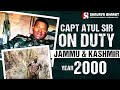 Capt atul sir on duty in jammu  kashmir year 2000