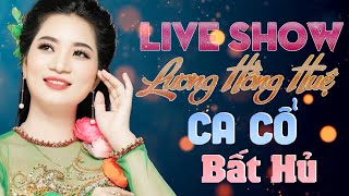 Ca Cổ Hơi Dài Bất Hủ Đặc Biệt Hay✨Liveshow LƯƠNG HỒNG HUỆ Ca Cổ Hơi Dài Hay Nhất Ai Cũng Mê✨Ca Cổ