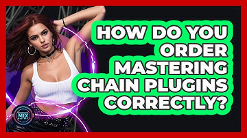 How Do You Order Mastering Chain Plugins Correctly? - Electronic Mix Masters