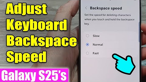 ⌨️ How to Adjust Keyboard Backspace Speed on Samsung Galaxy S25/S25+/Ultra: Slow, Normal, or Fast 🚀