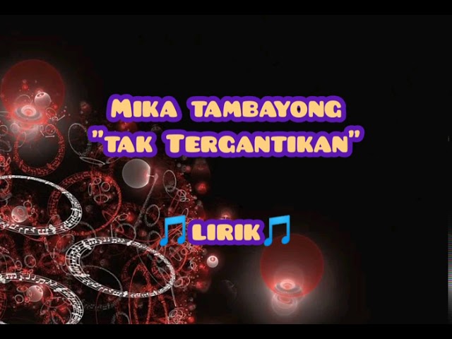 Mika tambayong - Tak Tergantikan (lirik) class=