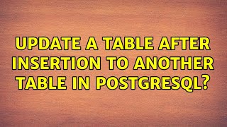 Update a table after insertion to another table in PostgreSQL? (2 Solutions!!)