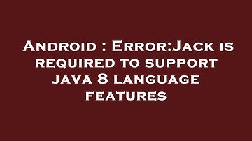 Android : Error:Jack is required to support java 8 language features