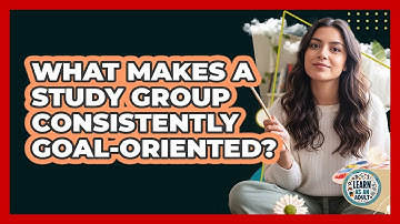 What Makes A Study Group Consistently Goal-oriented? - Learn As An Adult