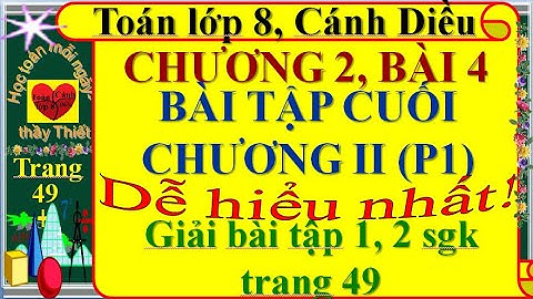 Chương2 Bài4-P1: Bài tập cuối chương 2 , Toán Lớp 8 , Cánh Diều