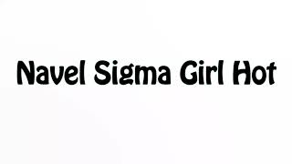 Learn How To Pronounce Navel Sigma Girl Hot
