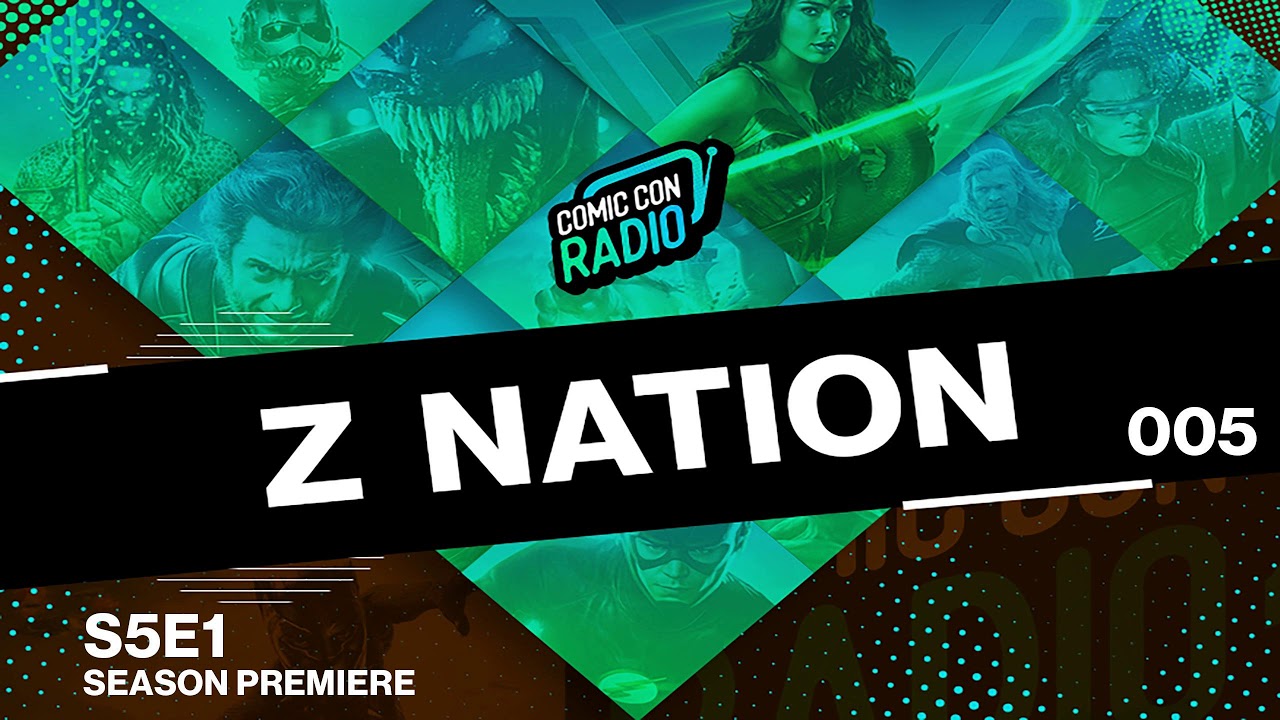 Comic Con Radio 005 - Z Nation S5E1 Premiere