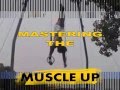 MASTERING the MUSCLE - UP  Tutorial