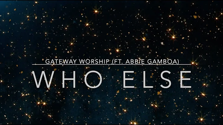 Who Else | Gateway Worship (ft. Abbie Gamboa) | Lyric Video