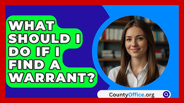 What Should I Do If I Find A Warrant? - CountyOffice.org