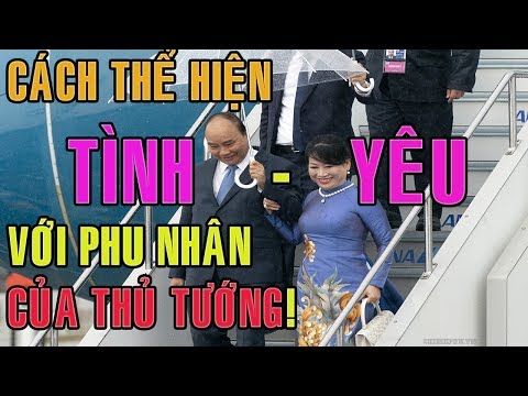 Đây là cách thể hiện TÌNH YÊU ĐẶC BIỆT với Phu nhân của Thủ tướng Nguyễn Xuân Phúc!