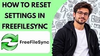 How to Reset Settings in FreeFileSync Full Guide 2027
