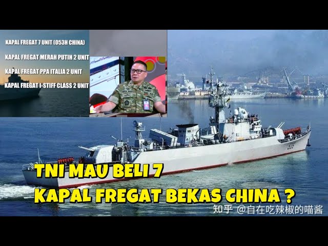RENCANA TNI  INDONESIA TAMBAH 7 KAPAL PERANG BEKAS CHINA TYPE 0 53 H