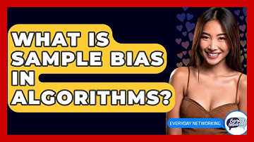 What Is Sample Bias In Algorithms? - Everyday-Networking