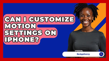 Can I Customize Motion Settings On IPhone? - Be App Savvy
