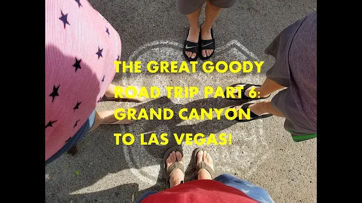 The Great Goody Road Trip Part 6: Grand Canyon to ...