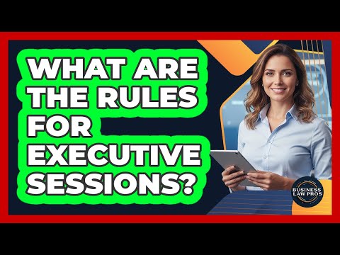 What Are The Rules For Executive Sessions?