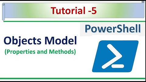 PowerShell Tutorial -5 - Object Models ( Properties and Methods) in PowerShell